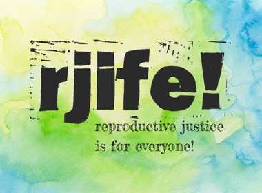 Reproductive Justice is for Everyone! 