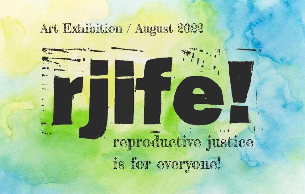 reproductive justice is for everyone! Art Exhibition / August 2022