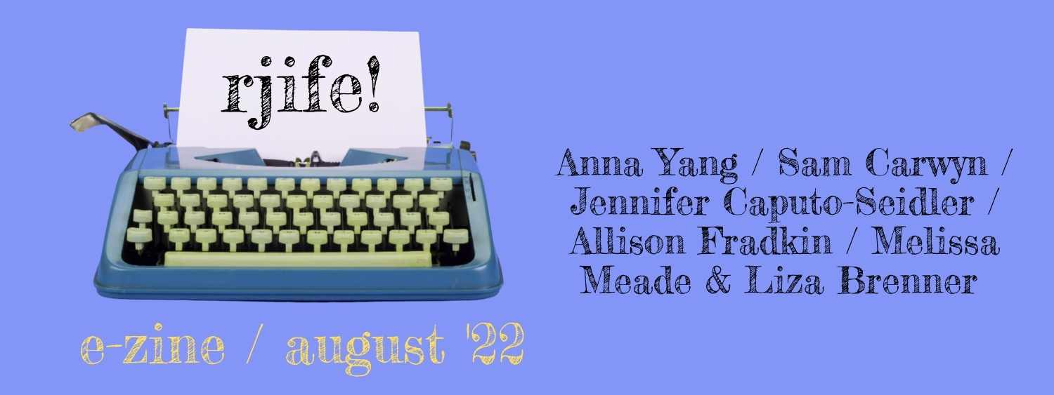 An image with a purple background and a typewriter. The typewriter has a piece of paper sticking out of it and the word "rjife!" is on the paper. Below the typewriter are the words "e-zine / August '22." Next to the typewriter are the names of authors whose work is in the e-zine: Anna Yang, Sam Carwyn, Jennifer Caputo-Seidler, Allison Fradkin, Melissa Meade & Liza Brenner.